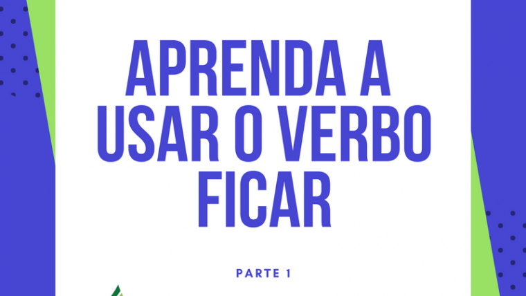 Verbo FICAR e seus significados no Português – Parte 1