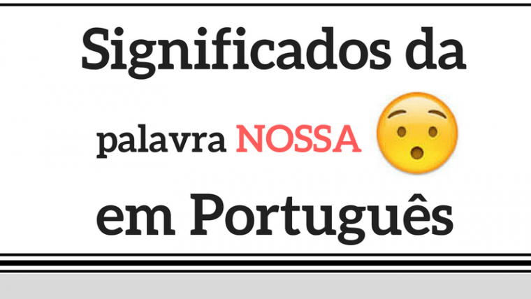 Significados da palavra NOSSA em português